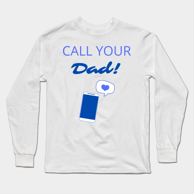 Call Your Dad! Long Sleeve T-Shirt by Fantastic Store